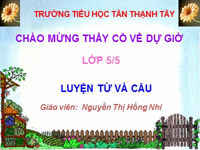 Bài giảng Luyện từ và câu Lớp 5 - Mở rộng vốn từ: Bảo vệ môi trường - Nguyễn Thị Hồng Nhi