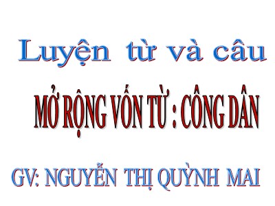 Bài giảng Luyện từ và câu Lớp 5 - Mở rộng vốn từ: Công dân - Nguyễn Thị Quỳnh Mai