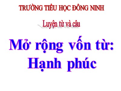 Bài giảng Luyện từ và câu Lớp 5 - Mở rộng vốn từ: Hạnh phúc - Trường Tiểu học Đông Ninh