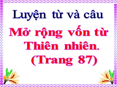 Bài giảng Luyện từ và câu Lớp 5 - Mở rộng vốn từ: Thiên nhiên (Bản hay)