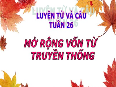 Bài giảng Luyện từ và câu Lớp 5 - Mở rộng vốn từ: Truyền thống (Bản đẹp)