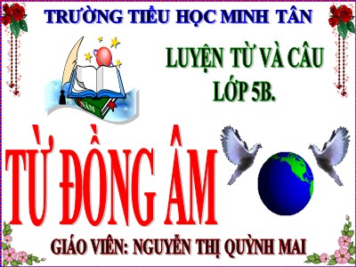 Bài giảng Luyện từ và câu Lớp 5 - Từ đồng âm - Nguyễn Thị Quỳnh Mai