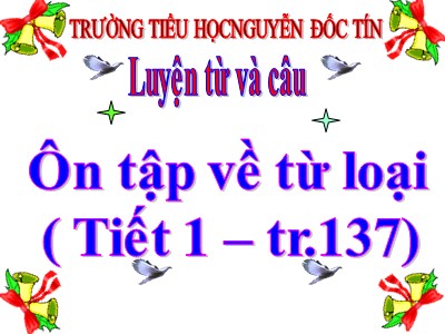 Bài giảng Luyện từ và câu Lớp 5 - Tuần 14: Ôn tập về từ loại (Tiết 1) - Trường Tiểu học Nguyễn Đốc Tín