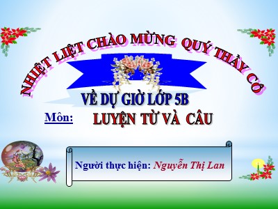 Bài giảng Luyện từ và câu Lớp 5 - Tuần 19: Cách nối các vế câu ghép - Nguyễn Thị Lan