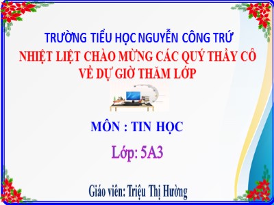 Bài giảng Tin học Lớp 5 - Chương 2: Soạn thảo văn bản - Bài 4: Định dạng trang văn bản, đánh số trang trong văn bản (Tiết 1) - Triệu Thị Hường