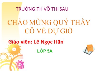 Bài giảng Tin học Lớp 5 - Chương 3: Thiết kế bài trình chiếu - Học và chơi cùng máy tính Windows Movie Maker 2.6 - Lê Ngọc Hân