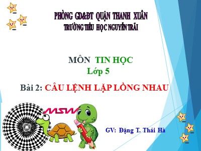 Bài giảng Tin học Lớp 5 - Chương 4: Thế giới Logo - Bài 2: Câu lệnh lặp lồng nhau - Đặng Thị Thái Hà