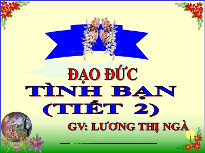 Bài giảng Đạo đức Khối 5 - Bài 5, Tiết 2: Tình bạn - Lương Thị Ngà