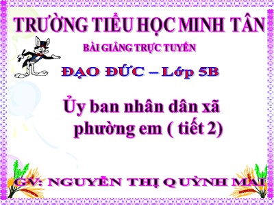 Bài giảng Đạo đức Lớp 5 - Bài 10, Tiết 2: Ủy ban nhân dân xã phường em - Nguyễn Thị Quỳnh Mai