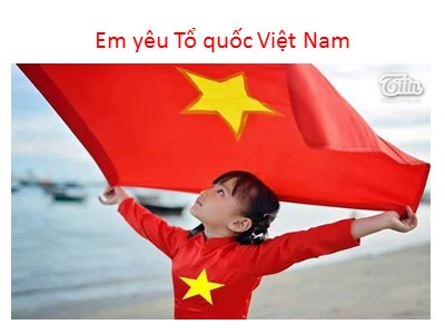 Bài giảng Đạo đức Lớp 5 - Bài 11: Em yêu Tổ quốc Việt Nam (Bản đẹp)