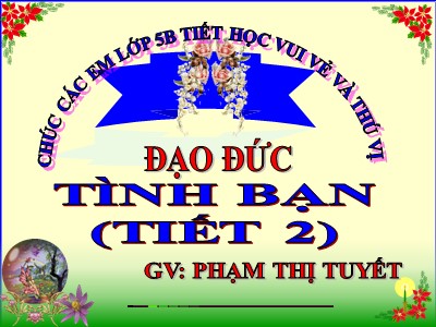 Bài giảng Đạo đức Lớp 5 - Bài 5, Tiết 2: Tình bạn - Phạm Thị Tuyết