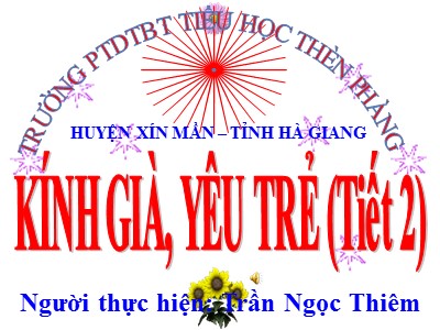 Bài giảng Đạo đức Lớp 5 - Bài 6, Tiết 2: Kính già, yêu trẻ - Trần Ngọc Thiêm