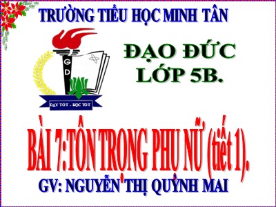 Bài giảng Đạo đức Lớp 5 - Bài 7, Tiết 1: Tôn trọng phụ nữ - Nguyễn Thị Quỳnh Mai