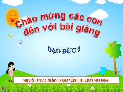Bài giảng Đạo đức Lớp 5 - Bài 9: Em yêu quê hương - Nguyễn Thị Quỳnh Mai