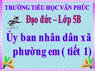 Bài giảng Đạo đức Lớp 5 - Ủy ban nhân dân xã, phường em (Tiết 1) - Trường Tiểu học Vân Phước