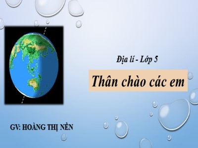 Bài giảng Địa lí Khối 5 - Bài 19: Các nước láng giềng của Việt Nam - Hoàng Thị Nền