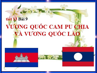 Bài giảng Địa lí Khối 5 - Bài 9: Vương quốc Cam - pu - chia và vương quốc Lào