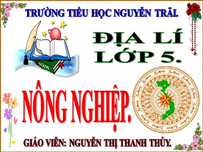 Bài giảng Địa lí Lớp 5 - Bài 10: Nông nghiệp - Nguyễn Thị Thanh Thủy