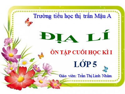 Bài giảng Địa lí Lớp 5 - Bài 16: Ôn tập cuối học kì I - Trần Thị Linh Nhâm