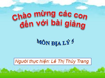 Bài giảng Địa lí Lớp 5 - Bài 19: Các nước láng giềng của Việt Nam - Lê Thị Thùy Trang