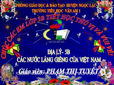 Bài giảng Địa lí Lớp 5 - Bài 19: Các nước láng giềng của Việt Nam - Phạm Thị Tuyết