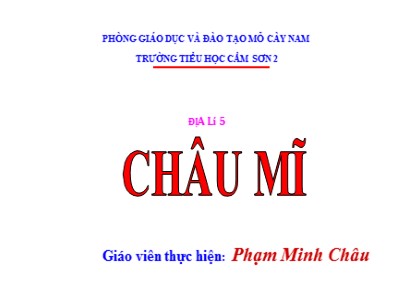 Bài giảng Địa lí Lớp 5 - Bài 25: Châu Mĩ - Phạm Minh Châu