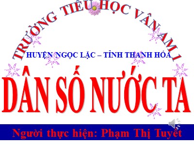 Bài giảng Địa lí Lớp 5 - Bài 8: Dân số nước ta - Phạm Thị Tuyết