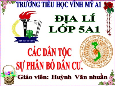 Bài giảng Địa lí Lớp 5 - Bài 9: Các dân tộc , sự phân bố dân cư - Huỳnh Văn Nhuần