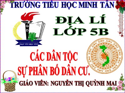 Bài giảng Địa lí Lớp 5 - Bài 9: Các dân tộc , sự phân bố dân cư - Nguyễn Thị Quỳnh Mai