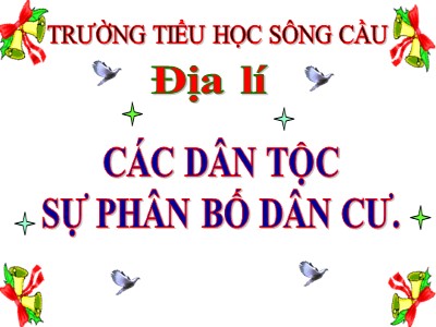 Bài giảng Địa lí Lớp 5 - Bài 9: Các dân tộc , sự phân bố dân cư - Trường Tiểu học Sông Cầu