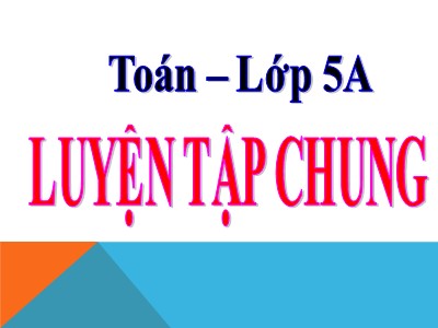 Bài giảng môn Toán Khối 5 - Bài học: Luyện tập chung (Trang 123)