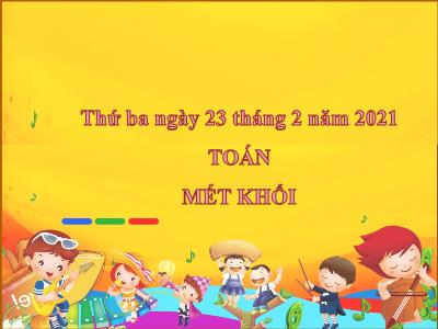 Bài giảng môn Toán Khối 5 - Bài: Mét khối - Năm học 2020-2021