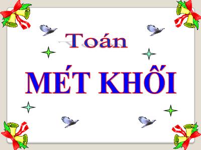 Bài giảng môn Toán Khối 5 - Bài: Mét khối