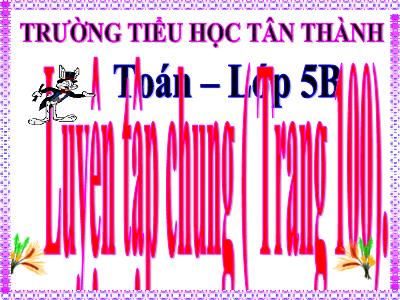 Bài giảng môn Toán Khối 5 - Luyện tập (Trang 100) - Trường Tiểu học Tân Thành