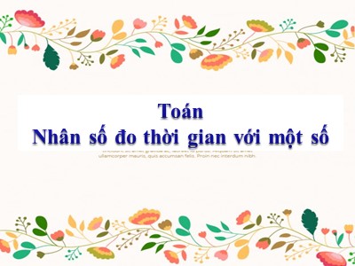 Bài giảng môn Toán Khối 5 - Nhân số đo thời gian với một số