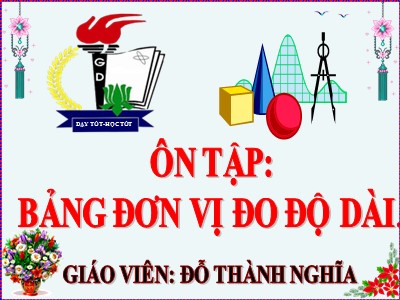 Bài giảng môn Toán Khối 5 - Ôn tập: Bảng đơn vị đo độ dài - Đỗ Thành Nghĩa