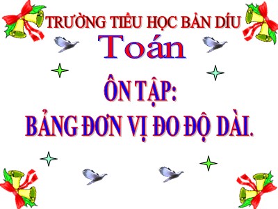 Bài giảng môn Toán Khối 5 - Ôn tập: Bảng đơn vị đo độ dài - Trường Tiểu học Bản Díu