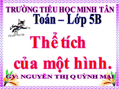 Bài giảng môn Toán Khối 5 - Thể tích của một hình - Nguyễn Thị Quỳnh Mai