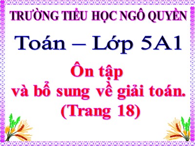 Bài giảng môn Toán Lớp 5 - Bài học: Ôn tập và bổ sung về giải toán - Trường Tiểu học Ngô Quyền