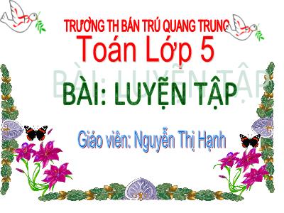 Bài giảng môn Toán Lớp 5 - Bài: Luyện tập (Trang 43) - Nguyễn Thị Hạnh