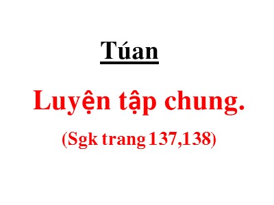 Bài giảng môn Toán Lớp 5 - Luyện tập chung (Trang 137)