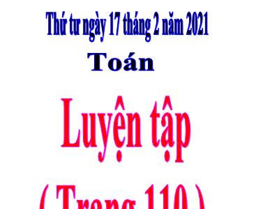 Bài giảng môn Toán Lớp 5 - Luyện tập (Trang 110) - Năm học 2020-2021