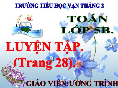 Bài giảng môn Toán Lớp 5 - Luyện tập - Trường Tiểu học Vạn Thắng 2