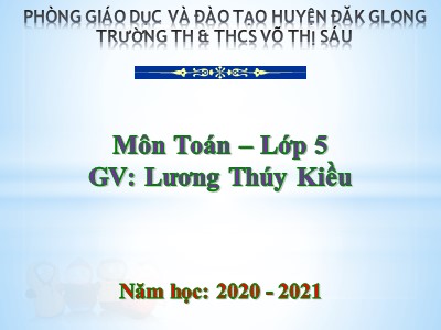 Bài giảng môn Toán Lớp 5 - Nhân số đo thời gian với một số - Lương Thúy Kiều