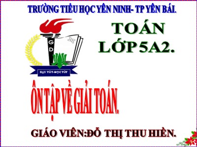 Bài giảng môn Toán Lớp 5 - Ôn tập về giải toán - Đỗ Thị Thu Hiền