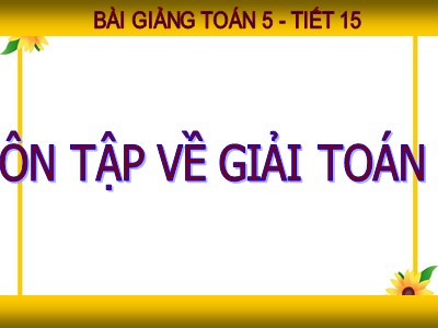 Bài giảng môn Toán Lớp 5 - Ôn tập về giải toán