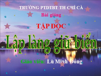 Bài giảng phần Tập đọc Lớp 5 - Lập làng giữ biển - Lù Minh Đồng