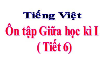 Bài giảng phần Tập đọc Lớp 5 - Ôn tập Giữa học kì I (Tiết 6)