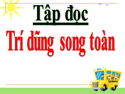 Bài giảng phần Tập đọc Lớp 5 - Trí dũng song toàn