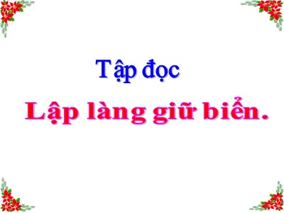 Bài giảng Tập đọc Khối 5 - Lập làng giữ biển